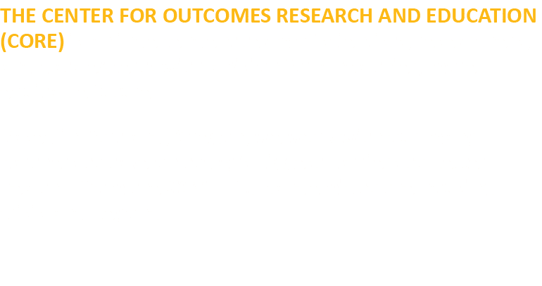 THE CENTER FOR OUTCOMES RESEARCH AND EDUCATION (CORE) is an independent team of scientists, researchers, and data exp   