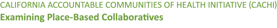 California Accountable Communities of Health Initiative (CACHI) Examining Place-Based Collaboratives 