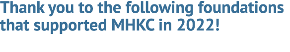 Thank you to the following foundations that supported MHKC in 2022!
