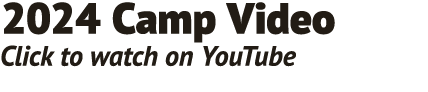 2024 Camp Video Click to watch on YouTube