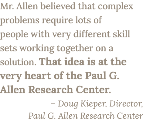 Mr. Allen believed that complex problems require lots of people with very different skill sets working together on a ...