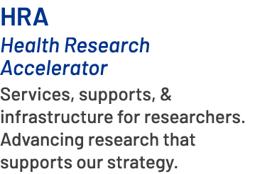 HRA Health Research Accelerator Services, supports, & infrastructure for researchers. Advancing research that support...