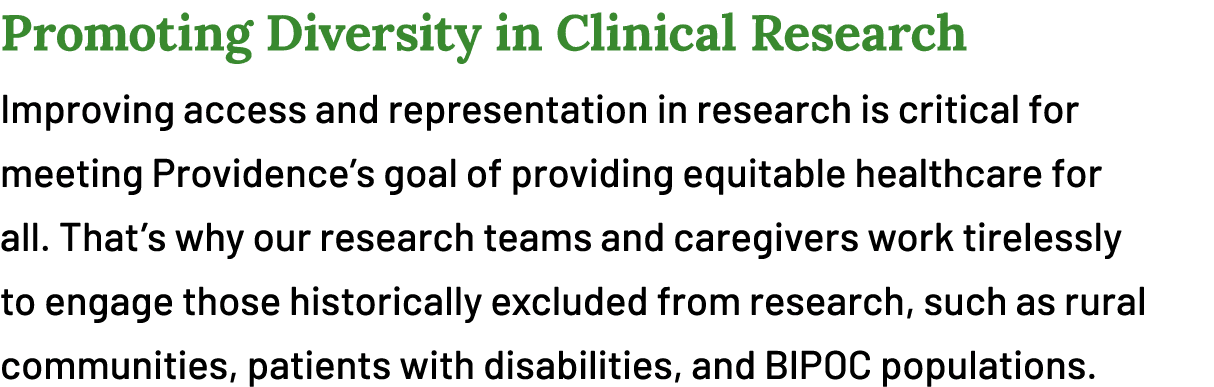 Promoting Diversity in Clinical Research Improving access and representation in research is critical for meeting Prov...