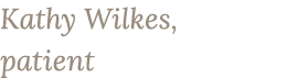 Kathy Wilkes, patient