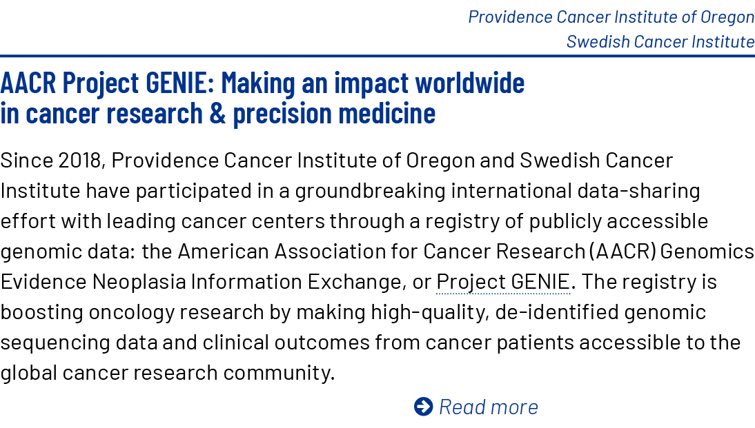 Providence Cancer Institute of Oregon Swedish Cancer Institute AACR Project GENIE: Making an impact worldwide in canc...
