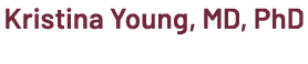 Kristina Young, MD, PhD 