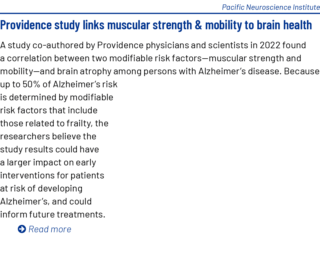 Pacific Neuroscience Institute Providence study links muscular strength & mobility to brain health A study co authore...