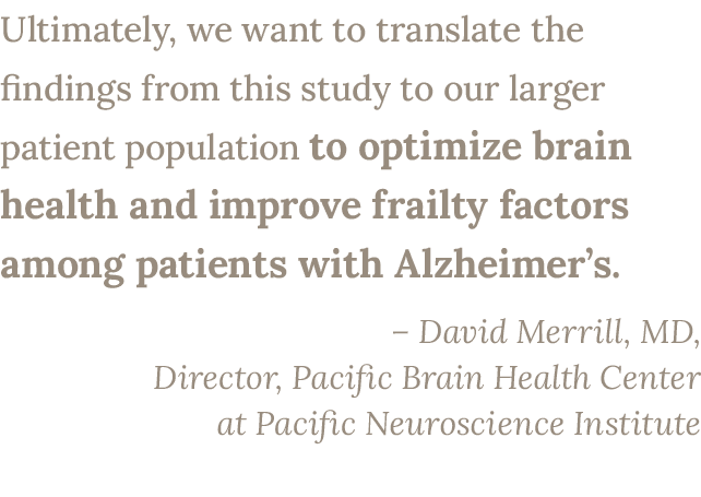 Ultimately, we want to translate the findings from this study to our larger patient population to optimize brain heal...