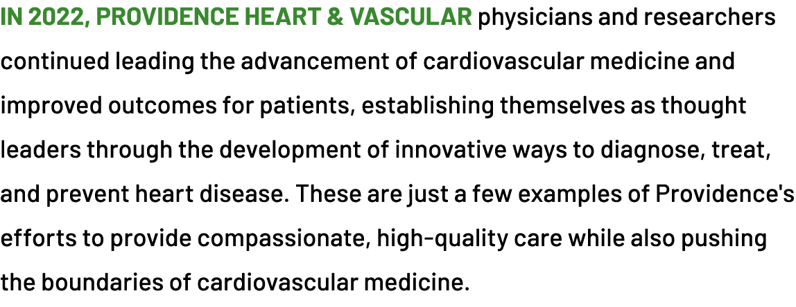 In 2022, Providence heart & vascular physicians and researchers continued leading the advancement of cardiovascular m...