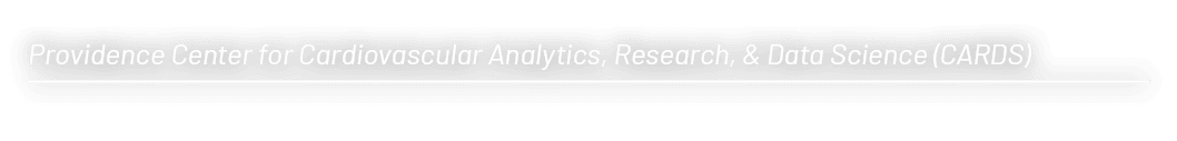Providence Center for Cardiovascular Analytics, Research, & Data Science (CARDS) 
