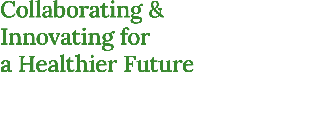 Collaborating & Innovating for a Healthier Future